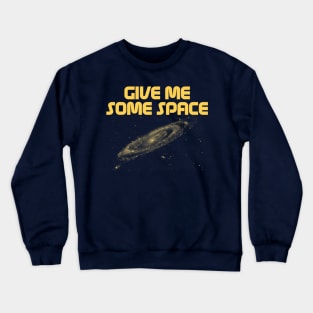 Give Me Some Space. Funny science astronomy Crewneck Sweatshirt